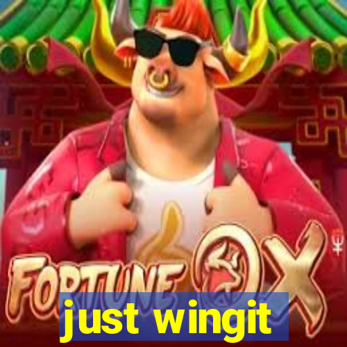 just wingit